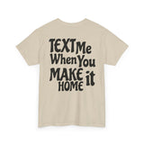 Text Me When You Make It Home - Great vibes