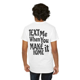 Text Me When You Make It Home - Great vibes