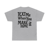 Text Me When You Make It Home - Great vibes