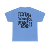Text Me When You Make It Home - Great vibes