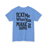 Text Me When You Make It Home - Great vibes
