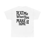 Text Me When You Make It Home - Great vibes