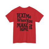 Text Me When You Make It Home - Great vibes