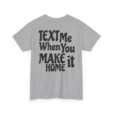 Text Me When You Make It Home - Great vibes