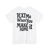 Text Me When You Make It Home - Great vibes