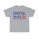 Drink More 24 Election T-SHIRT